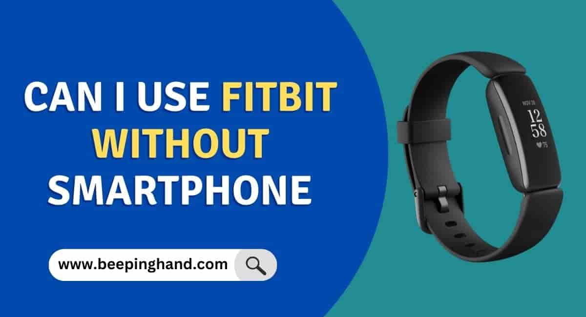 Can I use Fitbit without Smartphone