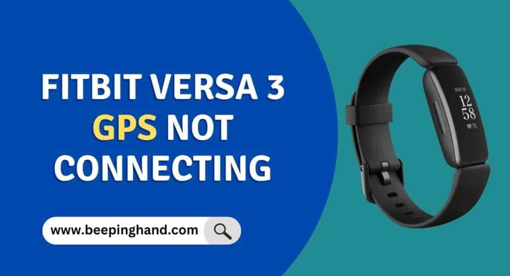 Fitbit Versa 3 GPS Not Connecting Solve this Issue