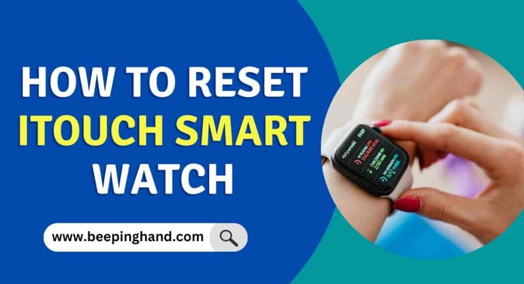 How to Reset iTouch Smart Watch