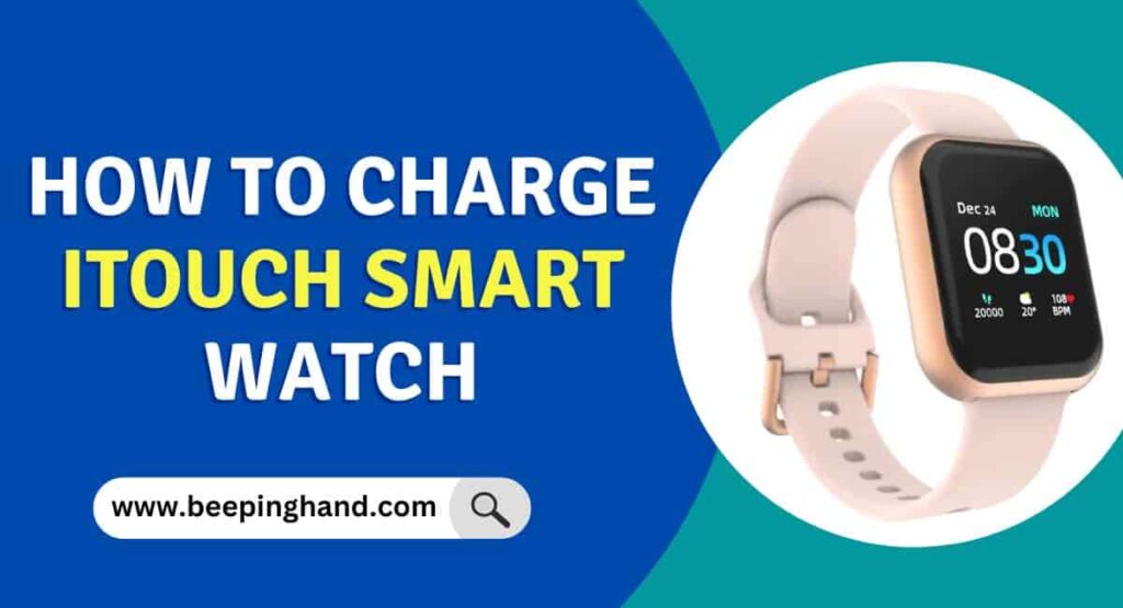 How to Charge iTouch Smart Watch