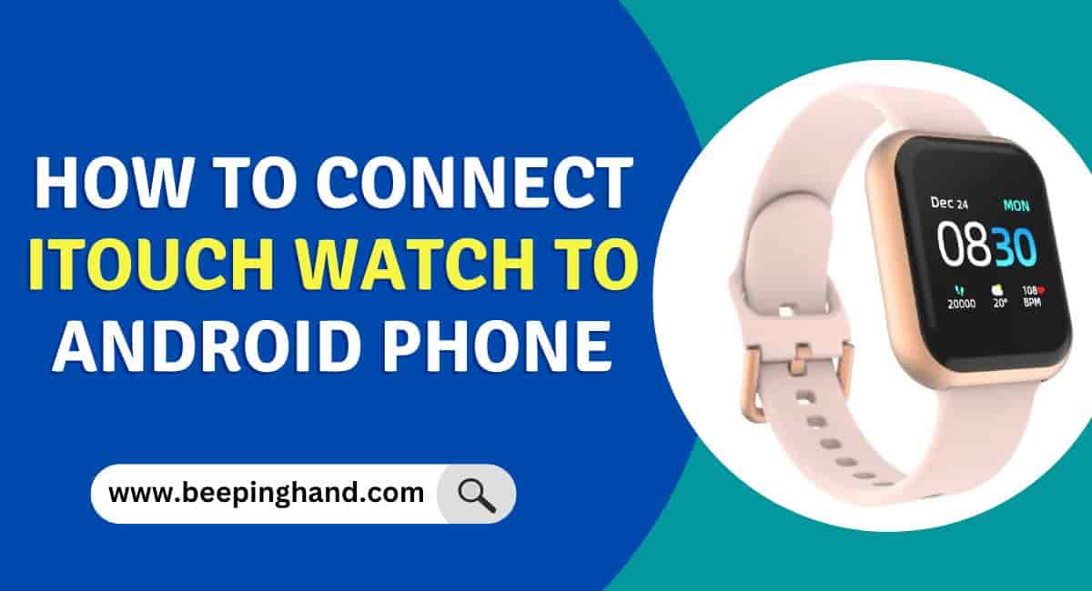 How to Connect iTouch Watch to Android Phone