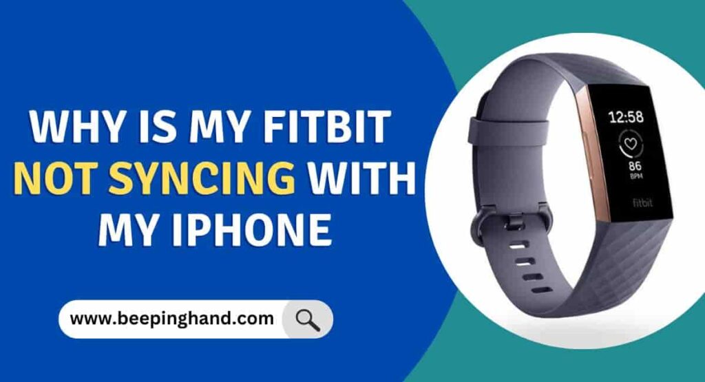 Why is My Fitbit Not Syncing with My iPhone Reasons and Solution