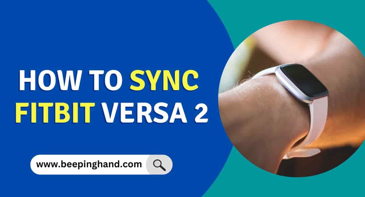 [7 Tips] How to Sync Fitbit Versa 2: Tips & Tricks - Beeping Hand