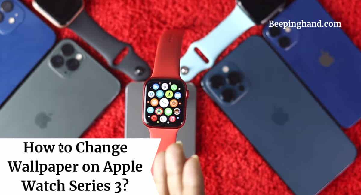 How to Change Wallpaper on Apple Watch Series 3