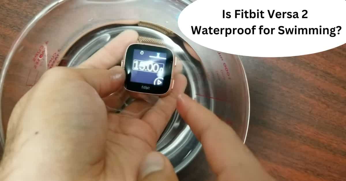 Is Fitbit Versa 2 Waterproof for Swimming
