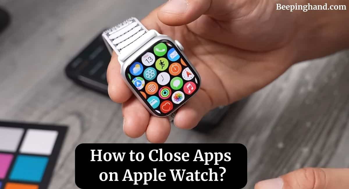 How to Close Apps on Apple Watch