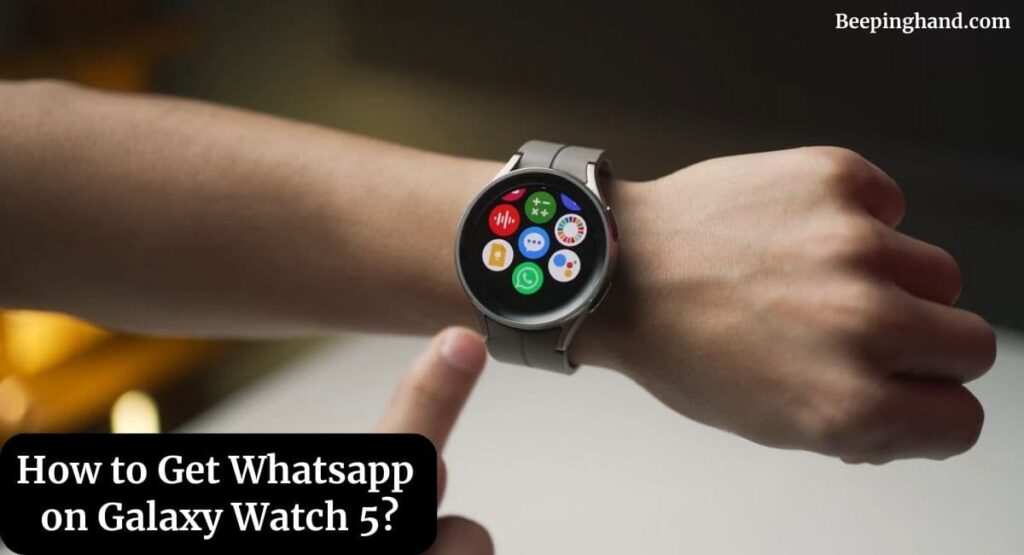 How to Get Whatsapp on Galaxy Watch 5