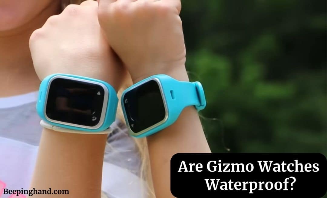 Are Gizmo Watches Waterproof