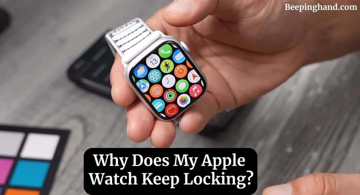 Why Does My Apple Watch Keep Locking